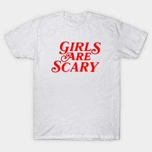 Girls Are Scary T-Shirt